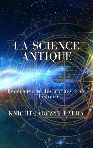 La science antique. Redécouverte des mythes et de l'histoire