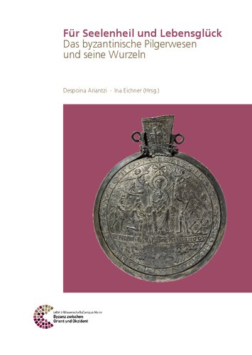 Für Seelenheil und Lebensglück: das byzantinische Pilgerwesen und seine Wurzeln