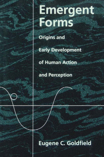 Emergent Forms: Origins and Early Development of Human Action and Perception
