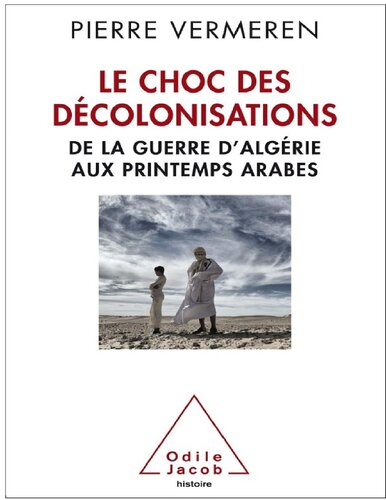 Le choc des décolonisations. De la guerre d'Algérie aux printemps Arabes