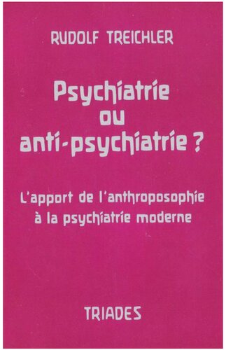 Psychiatrie ou anti-psychiatrie. L'apport de l'anthroposophie à la psychiatrie moderne