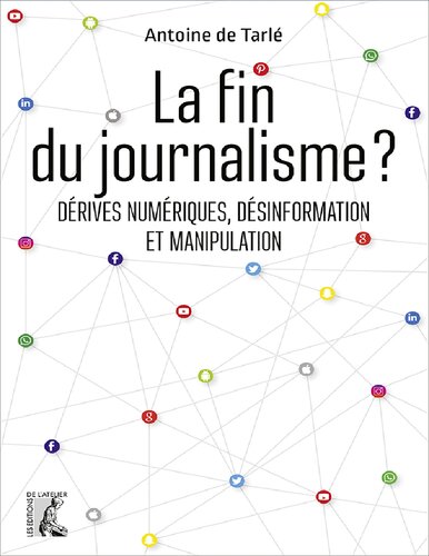 La fin du journalisme. Dérives numériques, désinformation et manipulation