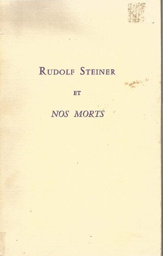 Rudolf Steiner et nos Morts. Etudes sur la Vie de l'Esprit, Paroles de Commémoration, Stophes, Stances, Prières pour ceux qui Meurent ou qui sont en Danger sur les Champs de Bataille