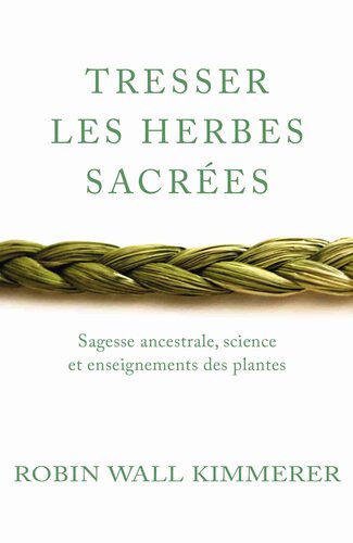Tresser les herbes sacrées. Sagesse ancestrale, science et enseignements des plantes (2021)