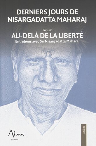 Derniers jours de Nisargadatta Maharaj, (suivi de) Au-delà de la liberté