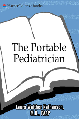 The Portable Pediatrician: A Practicing Pediatrician's Guide to Your Child's Growth, Development, Health and Behavior, from Birth to Age Five