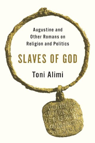 Slaves of God: Augustine and Other Romans on Religion and Politics