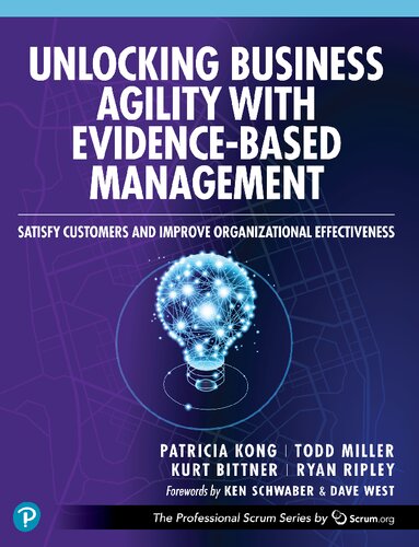 Unlocking Business Agility with Evidence-Based Management: Satisfy Customers and Improve Organizational Effectiveness (The Professional Scrum Series)