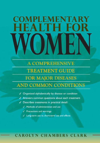 Complementary Health for Women: A Comprehensive Treatment Guide for Major Diseases and Common Conditions