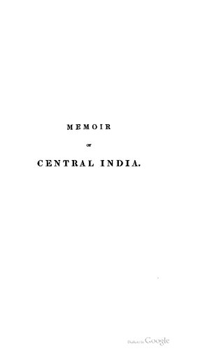 A Memoir of Central India: Including Malwa and Adjoining Provinces With the History, and Copious Illustrations, of the Past and Present Condition of That Country