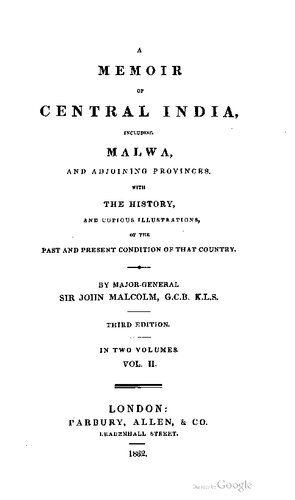 A Memoir of Central India: Including Malwa and Adjoining Provinces With the History, and Copious Illustrations, of the Past and Present Condition of That Country
