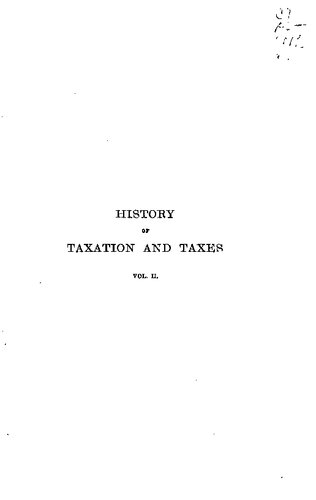 A history of taxation and taxes in England from the earliest times to the year 1885