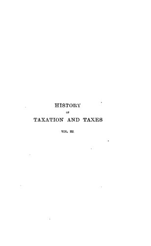 A history of taxation and taxes in England from the earliest times to the year 1885