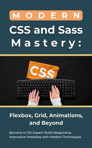 Modern CSS and Sass Mastery: Flexbox, Grid, Animations, and Beyond