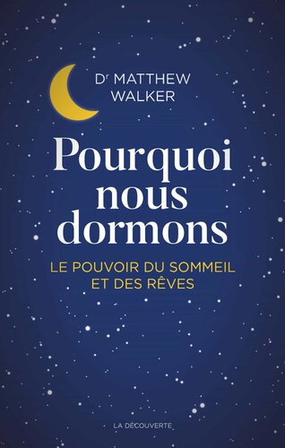 Pourquoi nous dormons : Le pouvoir du sommeil et des rêves