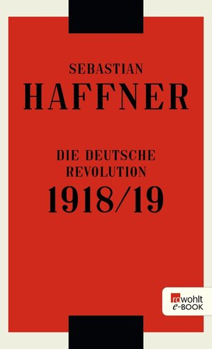 Die verratene Revolution : Die deutsche Revolution 1918-19