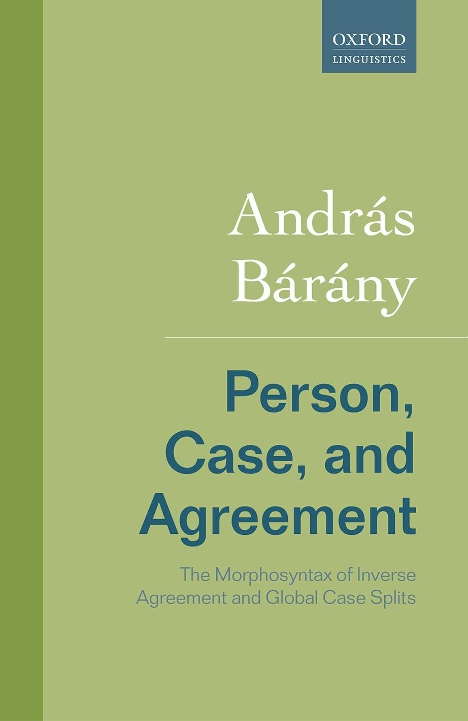 Person, Case, and Agreement: The Morphosyntax of Inverse Agreement and Global Case Splits (Rethinking Comparative Syntax)
