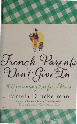 French Parents Don't Give In - 100 Parenting Tips from Paris