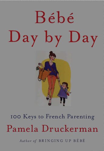 Bebe Day by Day - 100 Keys to French Parenting