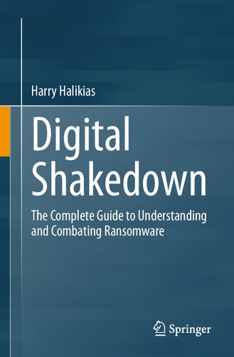 Digital Shakedown : The Complete Guide to Understanding and Combating Ransomware