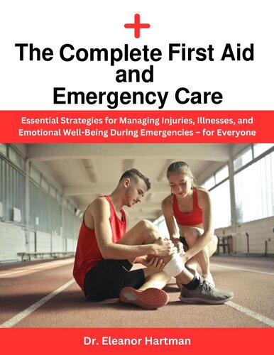 The Complete First Aid and Emergency Care - Essential Strategies for Managing Injuries, Illnesses, and Emotional Well-Being During Emergencies – For Everyone (Aug 6, 2024)_(B0DCKGM25C)