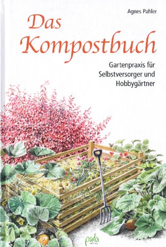 Das Kompostbuch : Gartenpraxis für Selbstversorger und Hobbygärtner