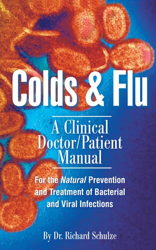 Dr. Schulze Colds & Flu: A Clinical Doctor/Patient Manual for the Natural Prevention and Treatment of Bacterial
