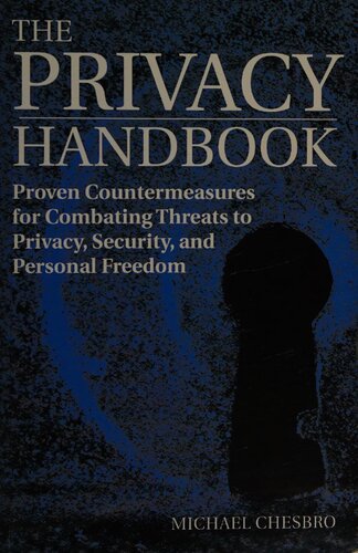 The Privacy Handbook: Proven Countermeasures for Combating Threats to Privacy, Security, and Personal Freedom