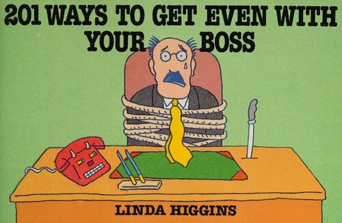 201 Ways to Get Even With Your Boss