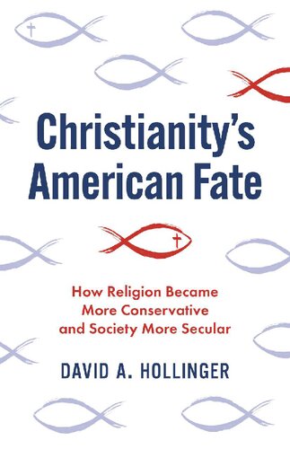 Christianity’s American Fate - How Religion Became More Conservative and Society More Secular
