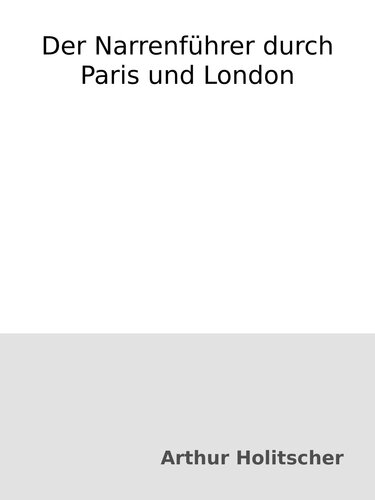 Der Narrenführer durch Paris und London