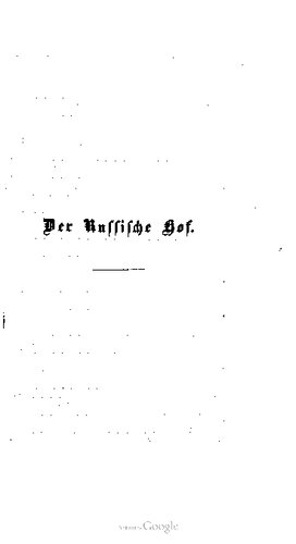Der Russische Hof von Peter I. bis auf Nicolaus I. und einer Einleitung : Rußland vor Peter dem Ersten