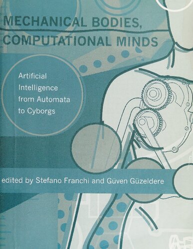 Mechanical bodies, computational minds : artificial intelligence from automata to cyborgs