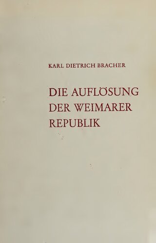 Die Auflösung der Weimarer Republik : Eine Studie zum Problem des Machtverfalls in der Demokratie