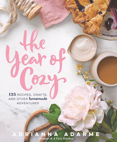 The Year of Cozy: 125 Recipes, Crafts, and Other Homemade Adventures