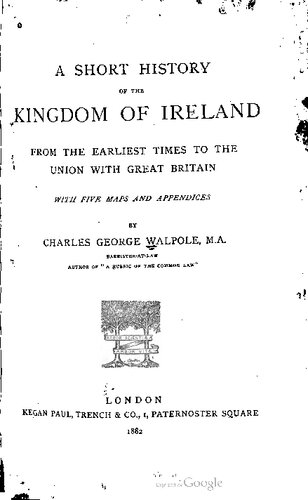 A short history of the Kingdom of Ireland from the earliest times to the union with Great Britain