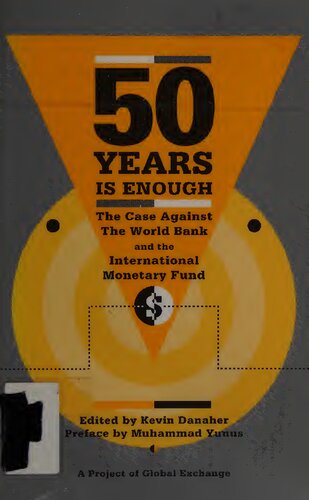 Fifty Years is Enough: The Case Against the World Bank and the International Monetary Fund