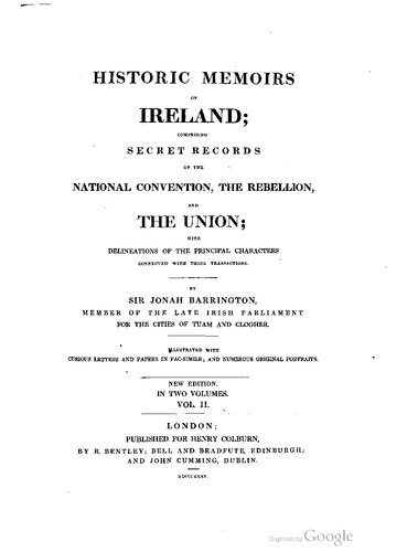 Historic memoirs of Ireland; comprising secret records of the National Convention, the rebellion, and the Union; with delineations of the principal characters connected with these transactions