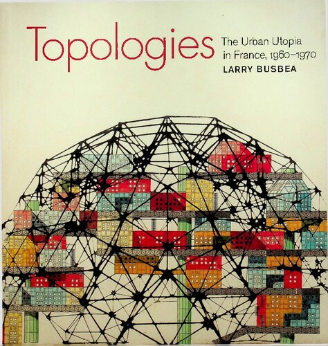 Topologies: The Urban Utopia in France, 1960-1970