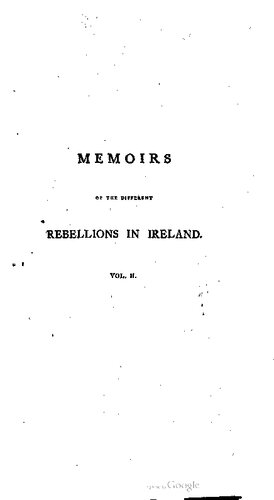 Memoirs of the Different Rebellions in Ireland: From the Arrival of the English Also, a Particular Detail of that which Broke Out the XXIIId of May, MDCCXCVIII; with the History of the Conspiracy which Preceded it