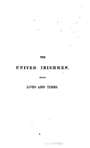 The United Irishmen, their lives and times. In two volumes