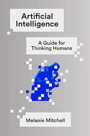Artificial Intelligence: A Guide for Thinking Humans