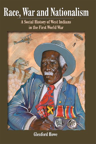 Race, War and Nationalism: A Social History of West Indians in the First World War
