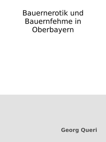 Bauernerotik und Bauernfehme in Oberbayern