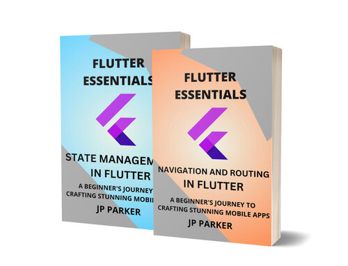 Flutter Essentials – Navigation, Routing, and State Management Approaches in Flutter - 2 Books in 1