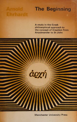 The Beginning: A study in the Greek philosophical approach to the concept of Creation from Anaximander to St John