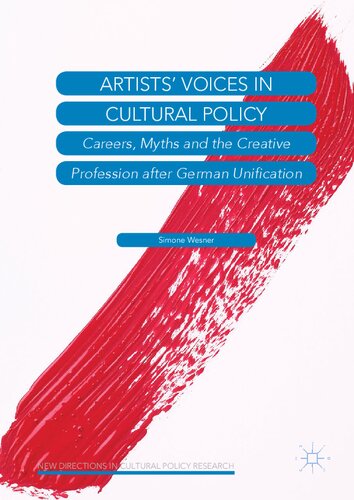 Artists’ Voices in Cultural Policy: Careers, Myths and the Creative Profession after German Unification