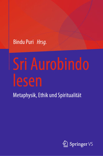 Sri Aurobindo lesen: Metaphysik : Ethik und Spiritualität