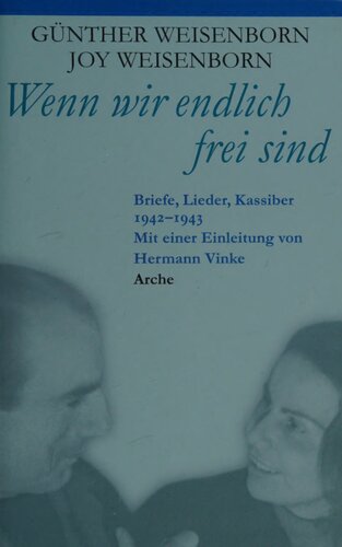 Wenn wir endlich frei sind : Briefe, Lieder, Kassiber 1942 - 1943