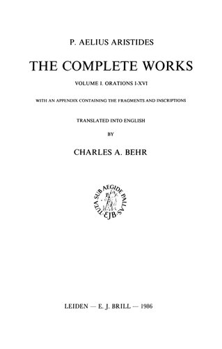 Publius Aelius Aristides: The complete works vol. 1 (Orationes I-XVI, with an appendix containing the fragments and inscriptions)